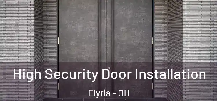 High Security Door Installation Elyria - OH