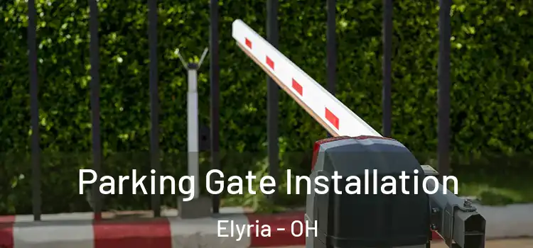Parking Gate Installation Elyria - OH